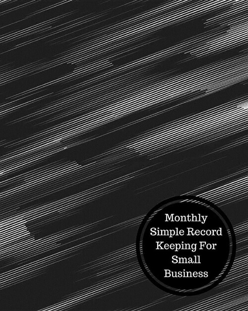 Monthly Simple Record Keeping for Small Business: Monthly Bookkeeping Log (Paperback)