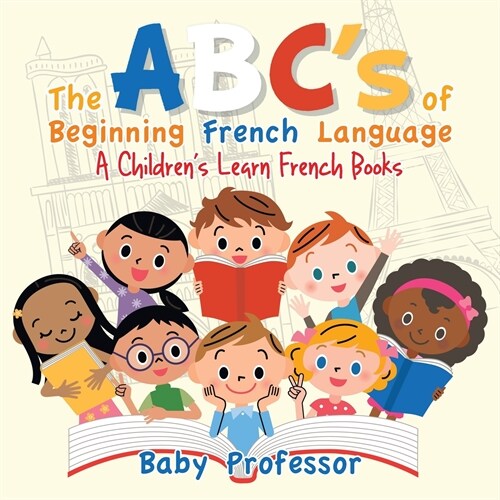 The ABCs of Beginning French Language A Childrens Learn French Books (Paperback)
