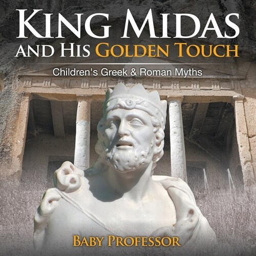 King Midas and His Golden Touch-Childrens Greek & Roman Myths (Paperback)