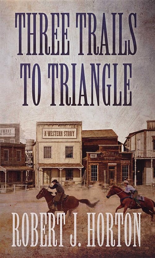 Three Trails to Triangle: A Western Story (Paperback)