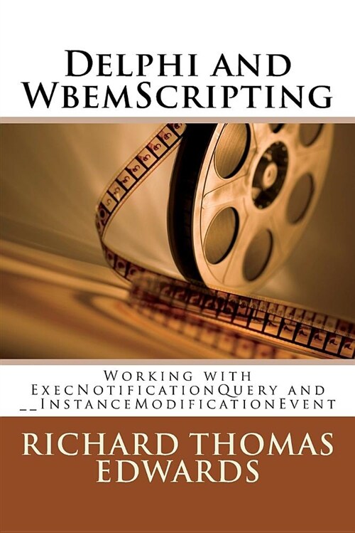 Delphi and Wbemscripting: Working with Execnotificationquery and __instancemodificationevent (Paperback)