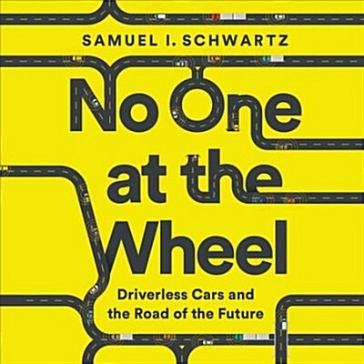 No One at the Wheel: Driverless Cars and the Road of the Future (Audio CD)