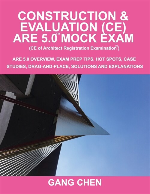 Construction & Evaluation (Ce) Are 5.0 Mock Exam (Architect Registration Exam): Are 5.0 Overview, Exam Prep Tips, Hot Spots, Case Studies, Drag-And-Pl (Paperback)
