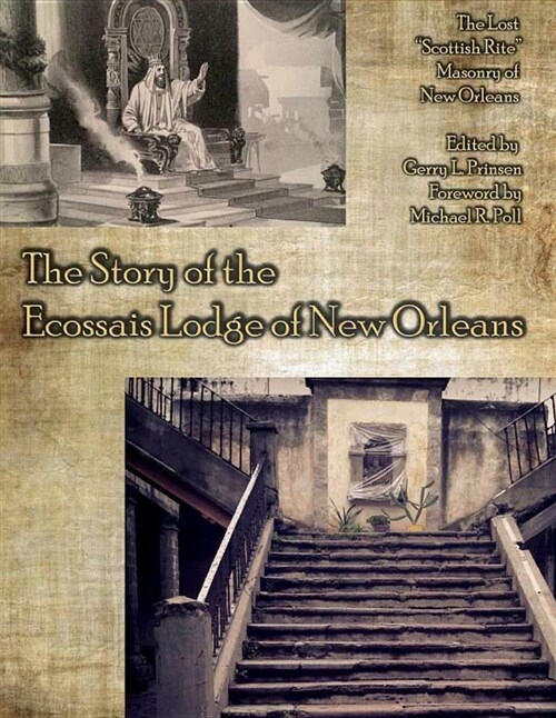 The Story of the Ecossais Lodge of New Orleans: The Lost Scottish Rite Masonry of New Orleans (Paperback)