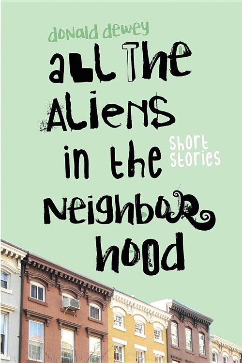 All the Aliens in the Neighborhood and Other Stories (Paperback)