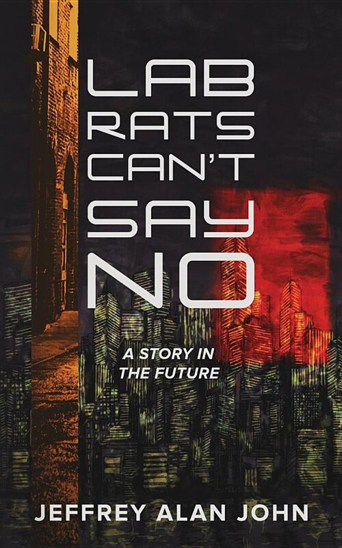 Lab Rats Cant Say No: A Story in the Future (Paperback)