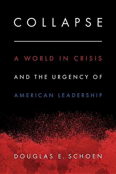 Collapse: A World in Crisis and the Urgency of American Leadership (Hardcover)