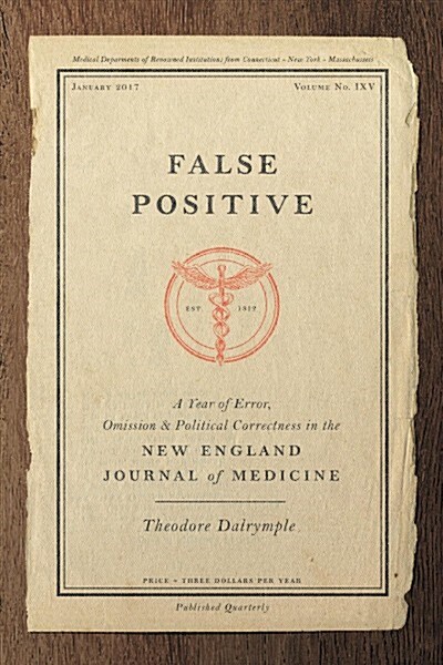 False Positive: A Year of Error, Omission, and Political Correctness in the New England Journal of Medicine (Hardcover)