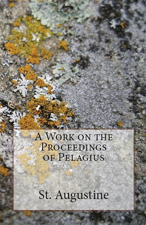 A Work on the Proceedings of Pelagius (Paperback)