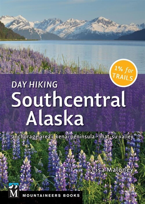Day Hiking Southcentral Alaska: Anchorage Area, Kenai Peninsula, Mat-Su Valley (Paperback)