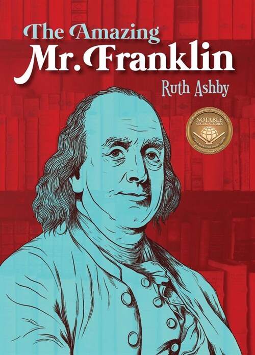 The Amazing Mr. Franklin: Or the Boy Who Read Everything (Paperback)