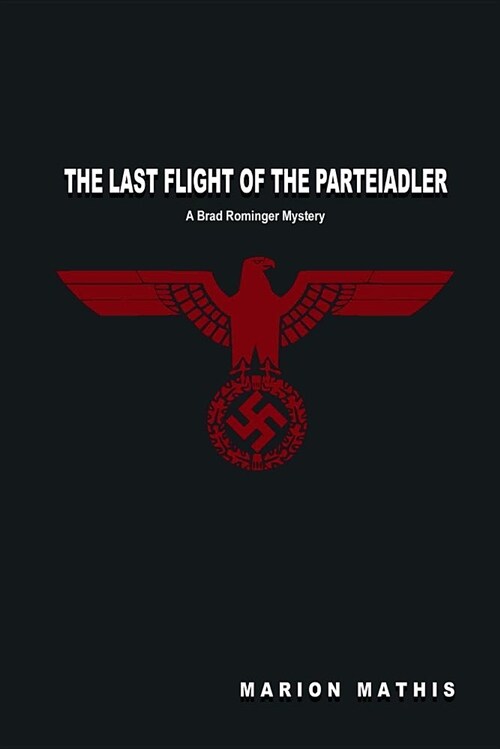 The Last Flight of the Parteiadler: A Brad Rominger Mystery (Paperback)