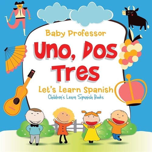 Uno, Dos, Tres: Lets Learn Spanish Childrens Learn Spanish Books (Paperback)