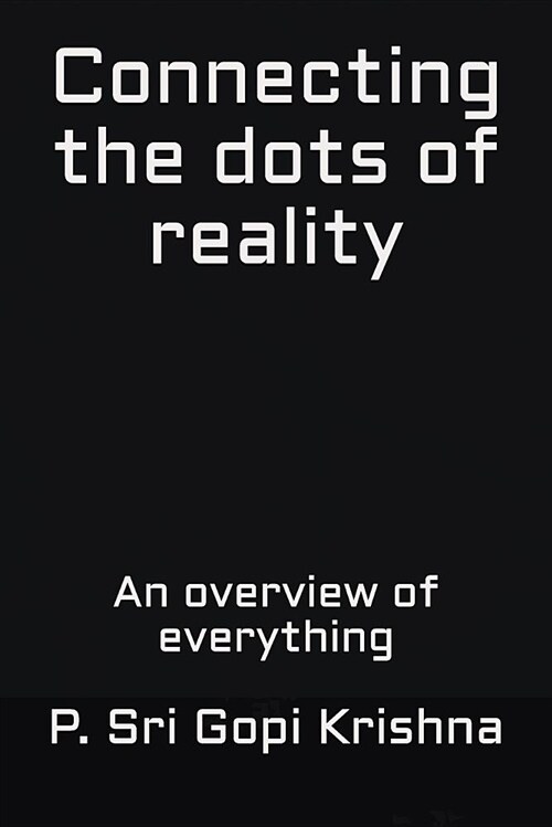 Connecting the Dots of Reality: An Overview of Everything (Paperback)