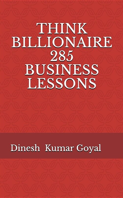 Think Billionaire 285 Business Lessons: How to Make Customer for Life, Customer Success, Customer Relationship, Customer Support, Customer Service, Cu (Paperback)