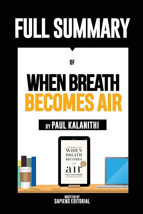 Full Summary of When Breath Becomes Air - By Paul Kalanithi (Paperback)