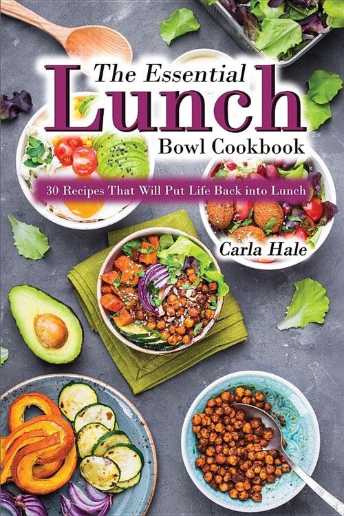 The Essential Lunch Bowl Cookbook: 30 Recipes That Will Put Life Back Into Lunch (Paperback)