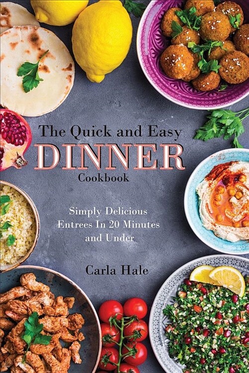The Quick and Easy Dinner Cookbook: Simply Delicious Entrees in 20 Minutes and Under (Paperback)