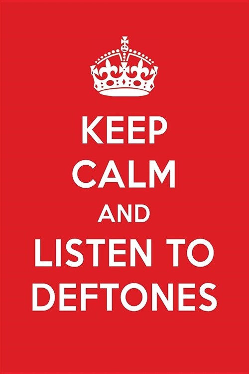 Keep Calm and Listen to Deftones: Deftones Designer Notebook (Paperback)