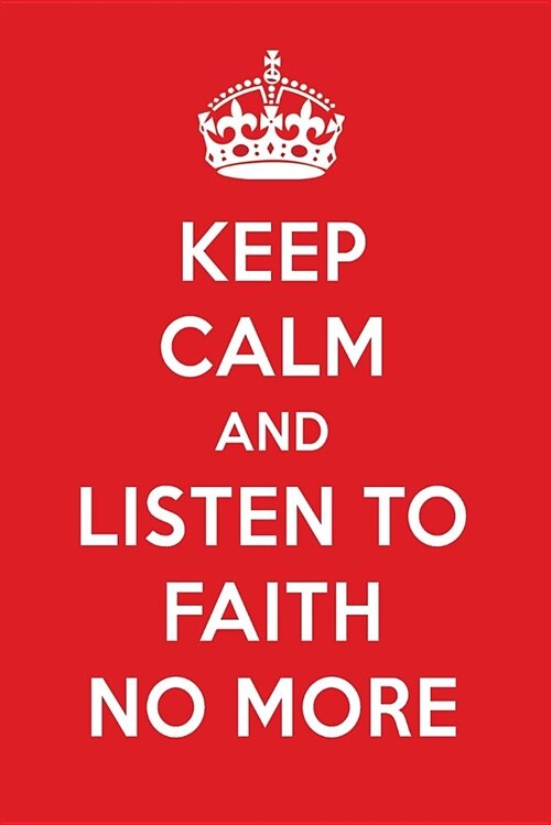 Keep Calm and Listen to Faith No More: Faith No More Designer Notebook (Paperback)