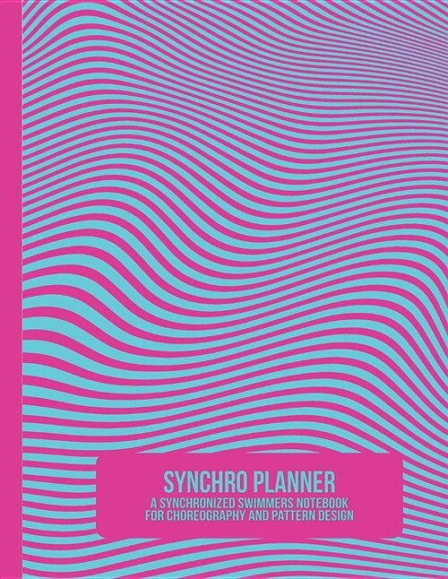 Synchro Planner: A Synchronized Swimmers Notebook for Choreography and Pattern Design (Paperback)