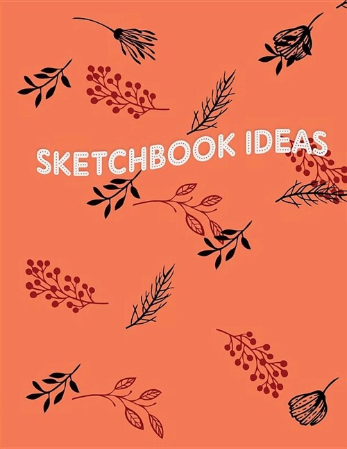Sketchbook ideas: A Journal With Blank Paper For Drawing, Sketching, Doodling, Journal Writing And Notes 120 Pages Large Size 8.5 x 11 (Paperback)