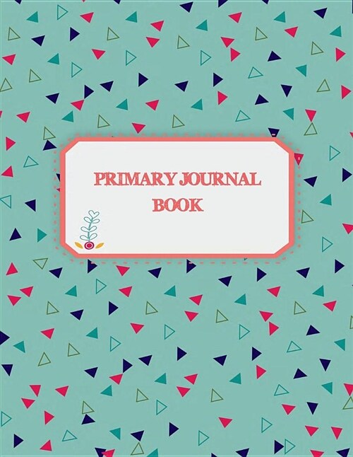 Primary Journal Book: Draw and Write Journal, Kids Exercise Notebook Journal 120 Pages Large Print 8.5 X 11 (Paperback)