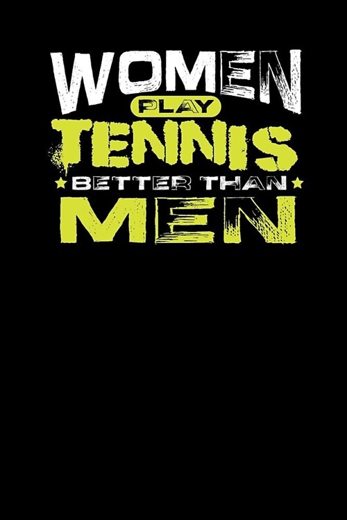 Women Play Tennis Better Than Men: Sport Notebook Gift Journal For Women (6 x 9, 120 pages) (Paperback)