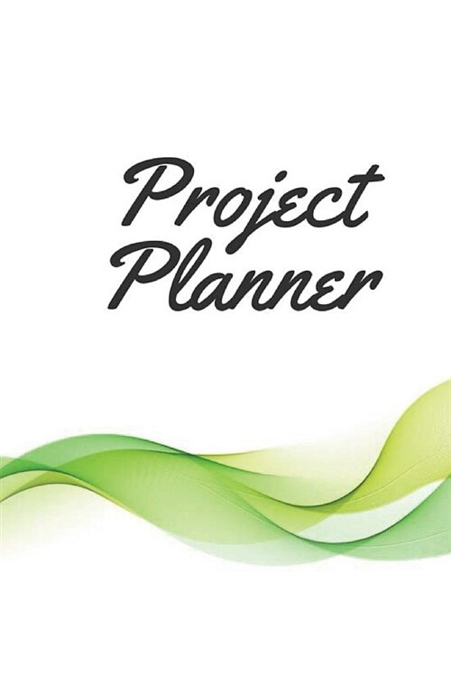 Project Planner: For Business Project Plan, Organizer and Journal, Project Management, 150p 6x9 Inches (Paperback)