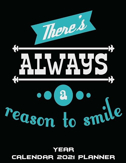Theres Always A Reason To Smile: Year Calendar 2021 Planner: Yearly Calendar Book 2021, Weekly/Monthly/Yearly Calendar Journal, Large 8.5 x 11 365 (Paperback)