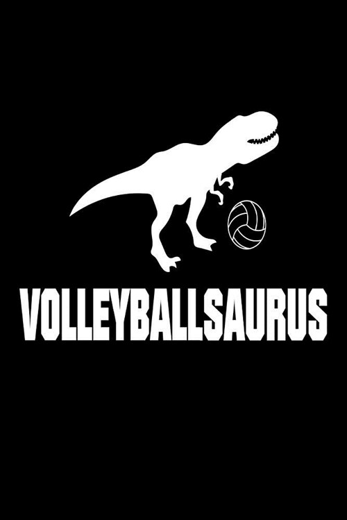 Volleyballsaurus: Funny T-Rex Volleyball Sports Training Novelty Gift Notebook (Paperback)