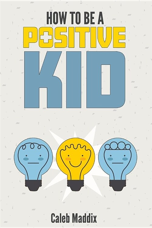 How to Be a Positive Kid (Paperback)