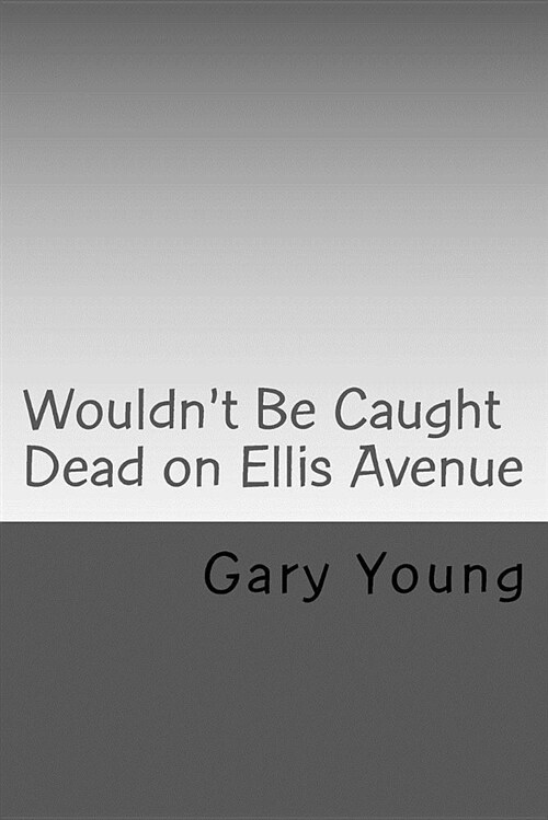 Wouldnt Be Caught Dead on Ellis Avenue: A Mikalewski and Benchley Mystery (Paperback)