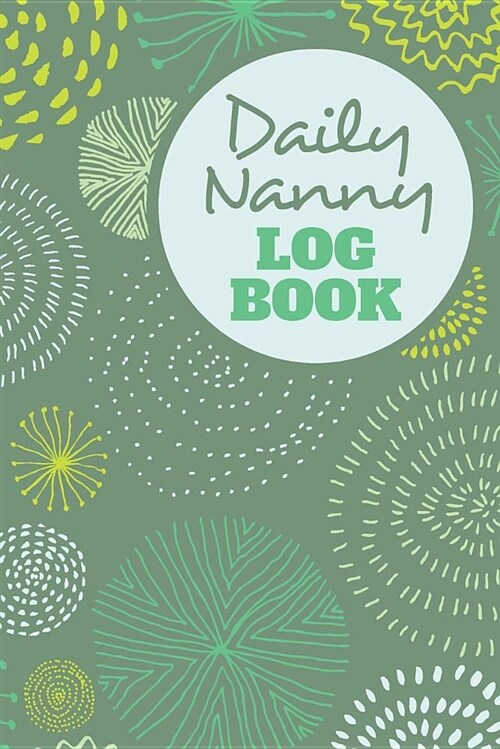 Daily Nanny Logbook - 4 Months of Sheets to Record Baby Feeds, etc.: Report Infant Care, Sleep, Diaper Change to Parents, Letter Size: 8.5 x 11 inch; (Paperback)