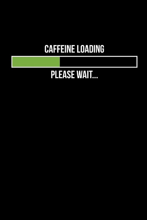 Caffeine Loading...Please Wait: Blank Lined Journal 6x9 (Paperback)