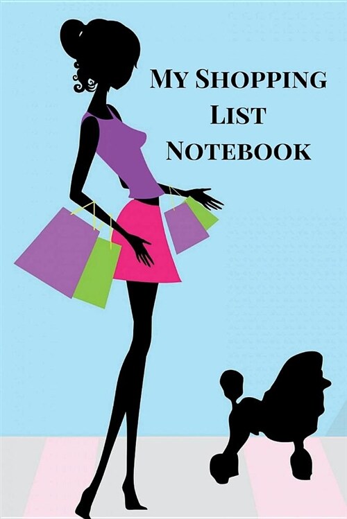 My Shopping List Notebook: : Plan Your Shopping Trips with This Grocery List Planner, Expense Tracker Notebook, Fashion Shopping List, to Do List (Paperback)