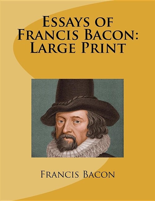 Essays of Francis Bacon: Large Print (Paperback)