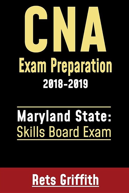 CNA Exam Preparation 2018-2019: Maryland State Skills Board Exam: CNA Exam Preparation: Maryland Skills State Board Study Guide (Paperback)