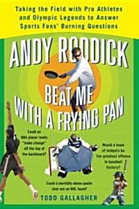 Andy Roddick Beat Me With A Frying Pan (Paperback)
