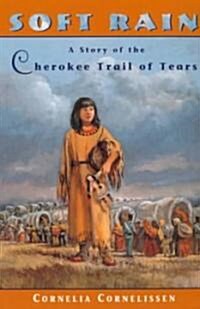 Soft Rain: A Story of the Cherokee Trail of Tears (Paperback)