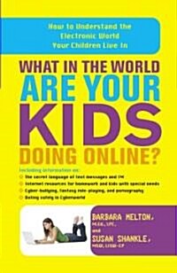 What in the World Are Your Kids Doing Online?: How to Understand the Electronic World Your Children Live in (Paperback)