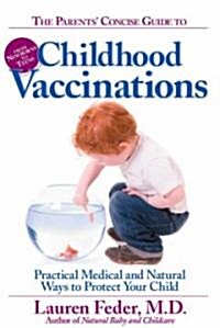 The Parents Concise Guide to Childhood Vaccinations: Practical Medical and Natural Ways to Protect Your Child (Paperback)