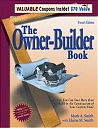 The Owner-Builder Book: How You Can Save More Than $100,000 in the Construction of Your Custom Home (Paperback, 4)