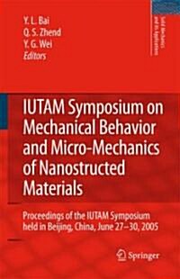 IUTAM Symposium on Mechanical Behavior and Micro-Mechanics of Nanostructured Materials: Proceedings of the Iutam Symposium Held in Beijing, China, Jun (Hardcover, 2007)