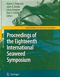 Eighteenth International Seaweed Symposium: Proceedings of the Eighteenth International Seaweed Symposium Held in Bergen, Norway, 20 - 25 June 2004 (Hardcover, 2007)