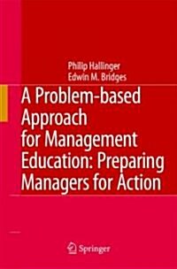 A Problem-Based Approach for Management Education: Preparing Managers for Action (Hardcover, 2007)