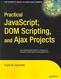 Practical Javascript, Dom Scripting and Ajax Projects (Paperback)