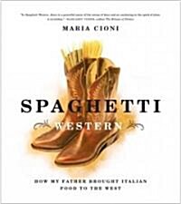 Spaghetti Western: How My Father Brought Italian Food to the West (Paperback)