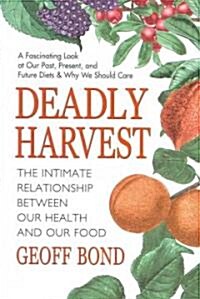 Deadly Harvest: The Intimate Relationship Between Our Health and Our Food (Paperback)