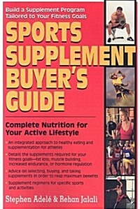 Sports Supplement Buyers Guide: Complete Nutrition for Your Active Lifestyle (Paperback)